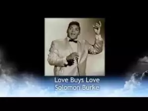 Solomon Burke - Love Buys Love